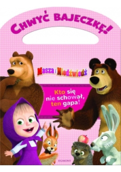 Chwyć bajeczkę! Masza i Niedźwiedź. Kto się nie schował ten gapa