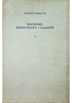 Rachunek różniczkowy i całkowy Tom I