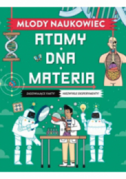 Młody naukowiec. Atomy, DNA, materia