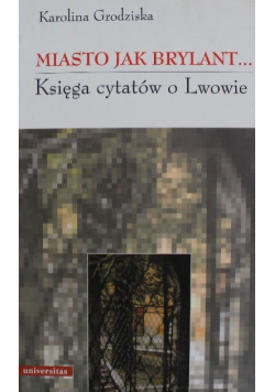 Miasto jak brylant Księga cytatów o Lwowie