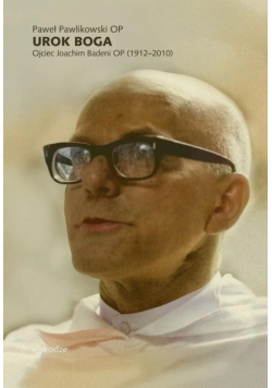 Urok Boga. Ojciec Joachim Badeni OP (1912-2010)