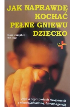 Jak naprawdę kochać pełne gniewu dziecko