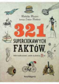 321 superciekawych faktów które trzeba poznać zanim się skończy 13 lat