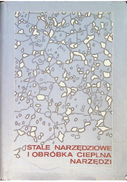 Stale narzędziowe i obróbka cieplna narzędzi