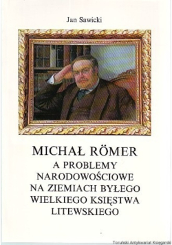 Michał Romer a problemy narodowościowe ziemiach byłego Wielkiego Księstwa Litewskiego