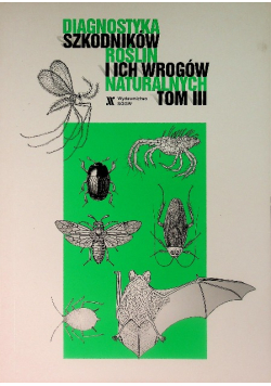 Diagnostyka szkodników roślin i ich wrogów naturalnych Tom III