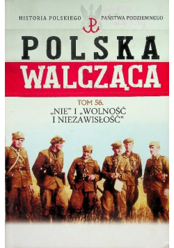 Polska Walcząca Tom 56 Nie i Wolność i Niezawisłość