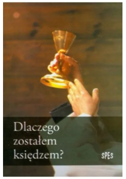 Dlaczego zostałem księdzem?
