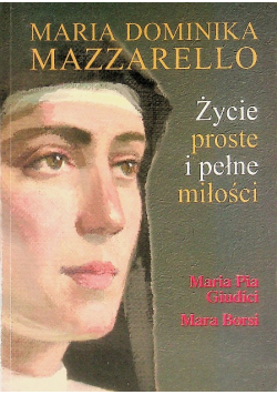 Maria Dominika Mazzarello Życie proste i pełne miłości