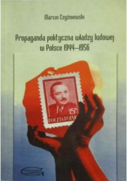Propaganda polityczna władzy ludowej w Polsce 1944 1956