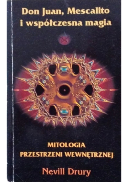 Don Juan Mescalito i współczesna magia Mitologia przestrzeni wewnętrznej
