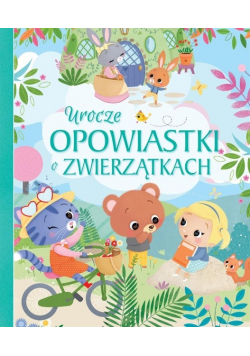 Urocze opowiastki o zwierzątkach