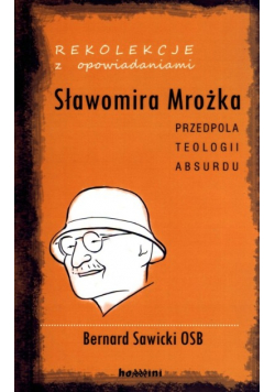 Rekolekcje z opowiadaniami Sławomira Mrożka Przedpola teologii absurdu