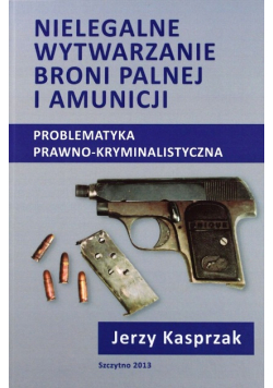Nielegalne wytwarzanie broni palnej i amunicji