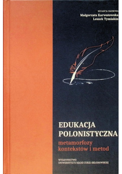 Edukacja polonistyczna. Metamorfozy kontekstów i metod
