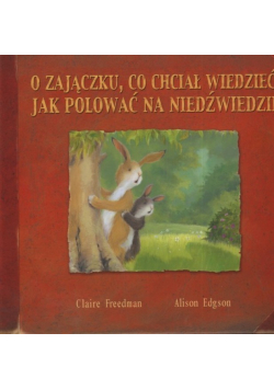 O zajączku co chciał wiedzieć jak polować na niedźwiedzie