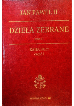 Dzieła zebrane katechezy Tom VI Część 1