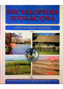 Encyklopedia edukacyjna Tom 6 Krainy geograficzne Polski
