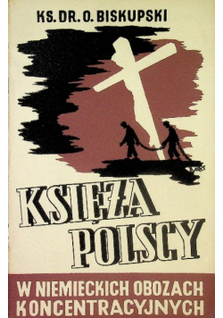 Księża polscy w niemieckich obozach Koncentracyjnych 1946 r.