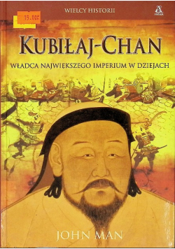 Wielcy Historii Kubiłaj chan Władca Największego Imperium w Dziejach
