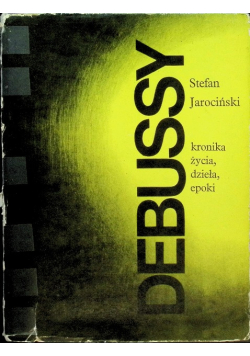 Debussy kronika życia dzieła epoki