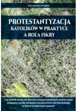 Protestantyzacja katolików w praktyce a rola iskry