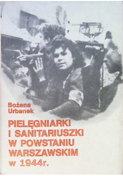 Pielęgniarki i sanitariuszki w powstaniu warszawskim w 1944 r.