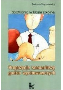 Spotkania w klasie szkolnej Propozycje scenariuszy godzin wychowawczych