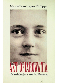 Akt ofiarowania Rekolekcje z małą Teresą