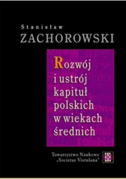 Rozwój i ustrój kapituł polskich w wiekach średnich