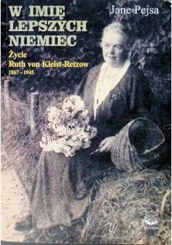 W imię lepszych Niemiec Życie Ruth von Kleist-Retzow 1867-1945