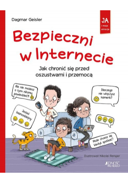 Bezpieczni w Internecie. Jak chronić się przed oszustwami i przemocą.