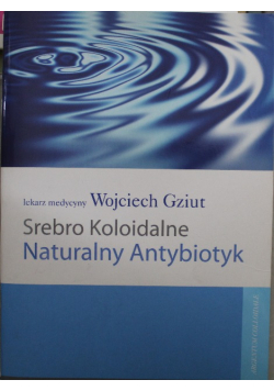 Srebro Koloidalne Naturalny antybiotyk