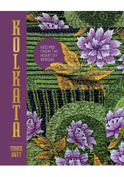 Kolkata: The Cookbook: Recipes from the heart of Bengal