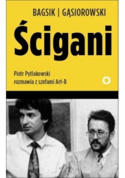 Ścigani. Piotr Pytlakowski rozmawia z szefami Art-B