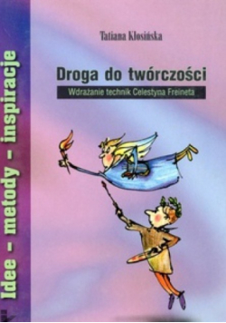 Droga do twórczości Wdrażanie technik Celestyna Freineta