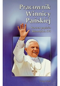 Pracownik winnicy pańskiej  Portret papieża Benedykta XVI