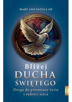 Bliżej Ducha Świętego . Droga do przemiany życia i