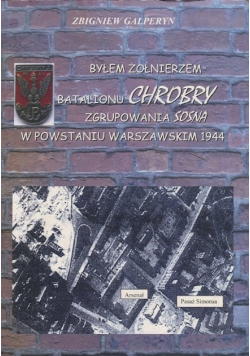 Byłem żołnierzem Batalionu Chrobry zgrupowania Sosna w Powstaniu Warszawskim 1944