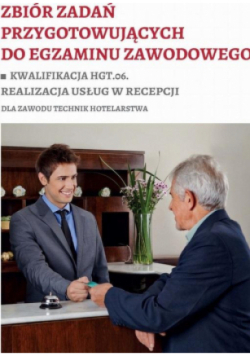 Zbiór zadań przygotowujących do egzaminu  zawodowego HGT.06 Realizacja Usług w Recepcji