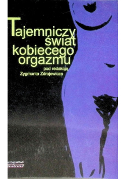 Tajemniczy świat kobiecego orgazmu