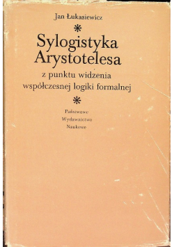 Sylogistyka Arystotelesa z punktu widzenia współczesnej logiki formalnej