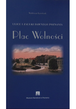 Ulice i zaułki dawnego Poznania. Plac Wolności