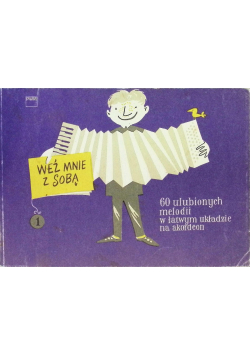 Weź mnie ze sobą 60 ulubionych melodii w łatwym układzie na akordeon