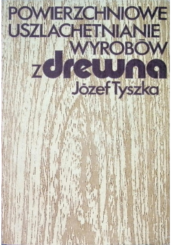 Powierzchniowe uszlachetnianie wyrobów z drewna