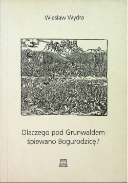 Dlaczego pod Grunwaldem śpiewano Bogurodzicę