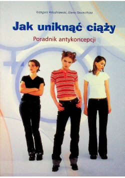 Jak uniknąć ciąży Poradnik antykoncepcji