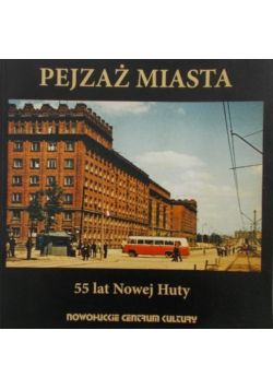 Pejzaż miasta 55 lat Nowej Huty Wystawa fotograficzna