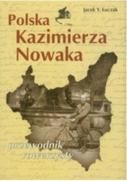 Polska Kazimierza Nowaka Przewodnik rowerzysty