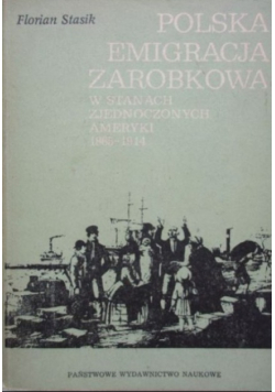 Polska emigracja zarobkowa w Stanach Zjednoczonych Ameryki 1865 - 1914